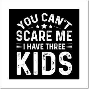 You Can't Scare Me I Have Three Kids Posters and Art